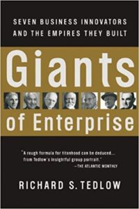 Giants of Enterprise Seven Business Innovators and the Empires They Built, by Richard Tedlow