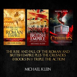 Rise and Fall of the Roman and British Empire plus the Crusades
