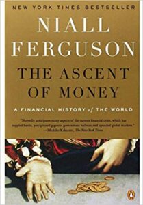 The Ascent of Money A Financial History of the World, by Niall Ferguson