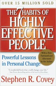 The Seven Habits of Highly Effective People, by Stephen R. Covey