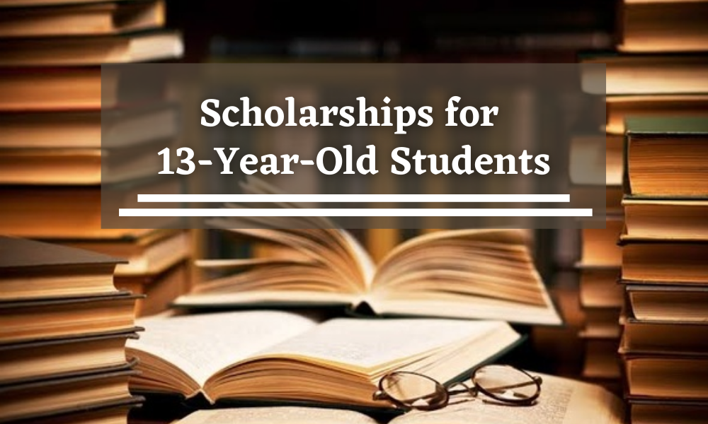 Scholarships for 13YearOld Students