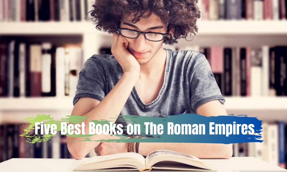 Five Best Books on The Roman Empires