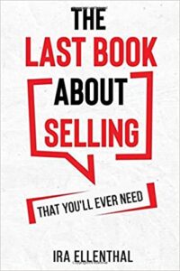 THE LAST BOOK ABOUT SELLING YOU’LL EVER NEED