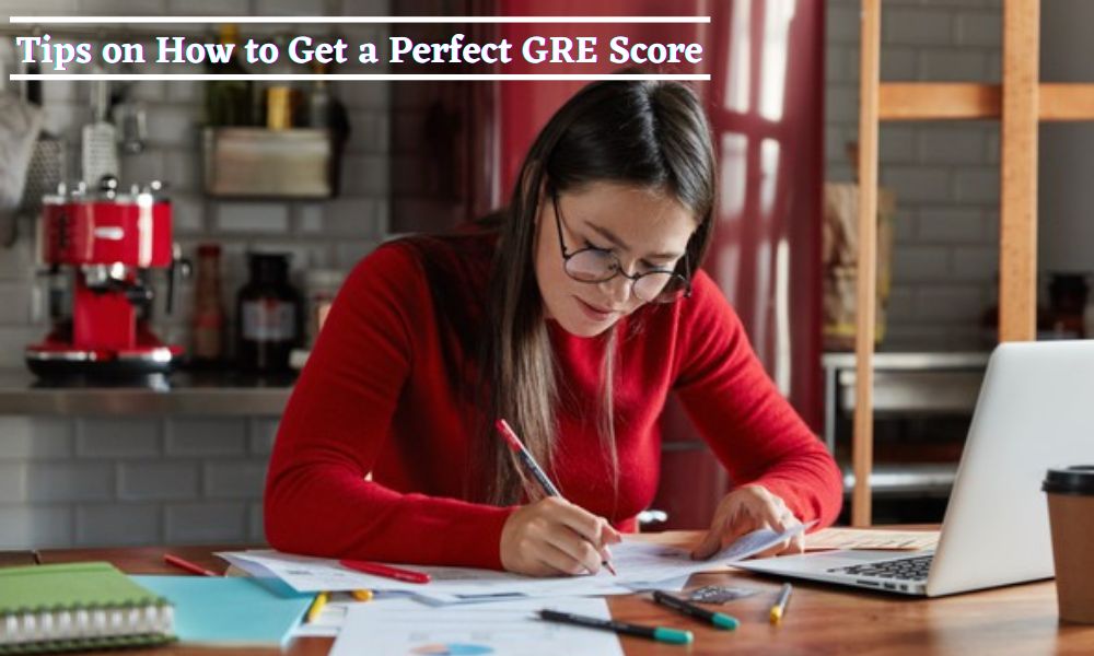 Tips on How to Get a Perfect GRE Score