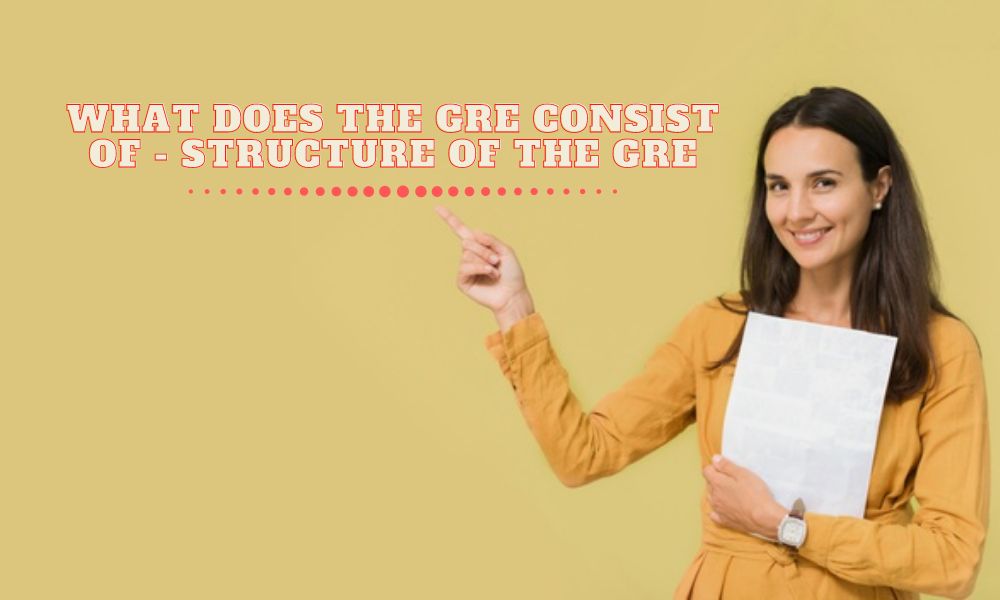 What Does the GRE Consist of - Structure of the GRE
