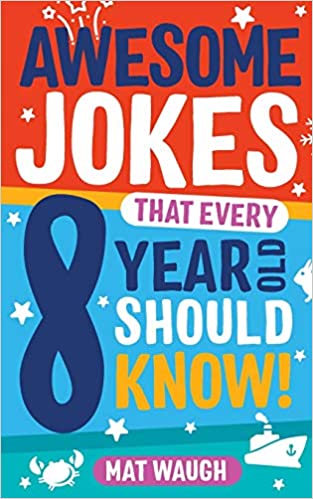 Awesome Jokes That Every 8 Year Old Should Know!: Hundreds of rib ticklers, tongue twisters and side splitters