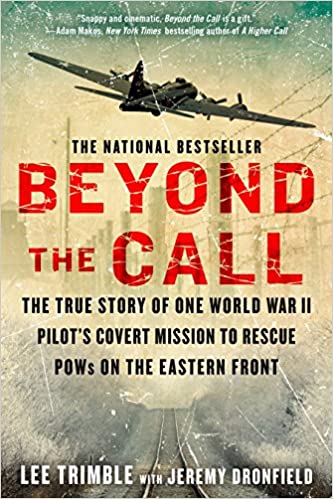 Beyond The Call: The True Story of One World War II Pilot's Covert Mission to Rescue POWs on the Eastern Front Paperback 