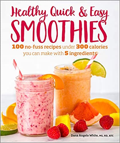 Healthy Quick & Easy Smoothies: 100 No-Fuss Recipes Under 300 Calories You Can Make with 5 Ingredients Paperback