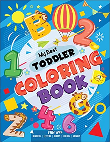 My Best Toddler Coloring Book - Fun with Numbers, Letters, Shapes, Colors, Animals: Big Activity Workbook for Toddlers & Kids 