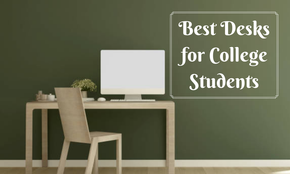 Best Desks for College Students