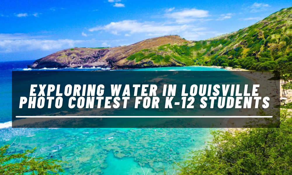 Exploring Water in Louisville Photo Contest for K-12 Students