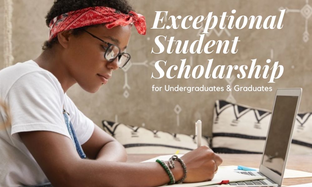 Exceptional Student Scholarship for Undergraduates & Graduates