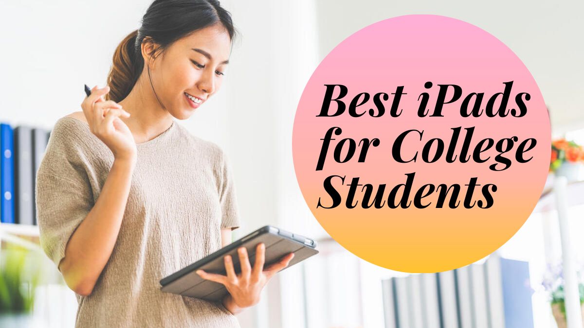 Best iPads for College Students