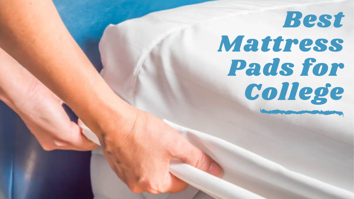 best mattress pads for college dorms