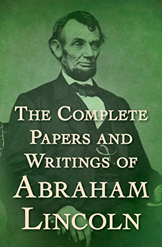 The Complete Papers and Writings of Abraham Lincoln 
