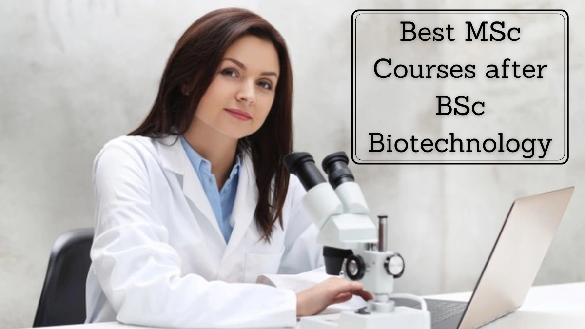 Best MSc Courses after BSc Biotechnology