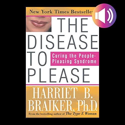 The Disease To Please: Curing the People-Pleasing Syndrome by Harriet Braiker 