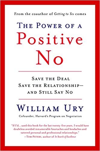 The Power of a Positive No: Save The Deal Save The Relationship and Still Say No by William Ury