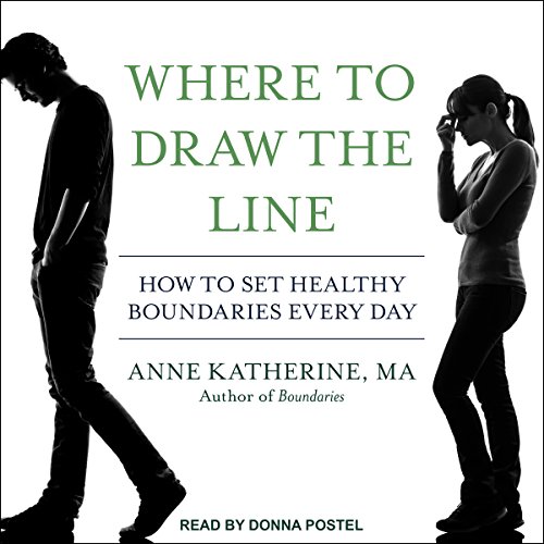 Where to Draw the Line: How to Set Healthy Boundaries Every Day by Anne Katherine MA 