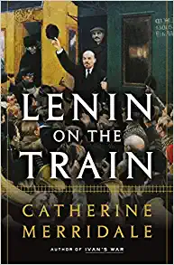 Lenin on the Train by Catherine Merridale