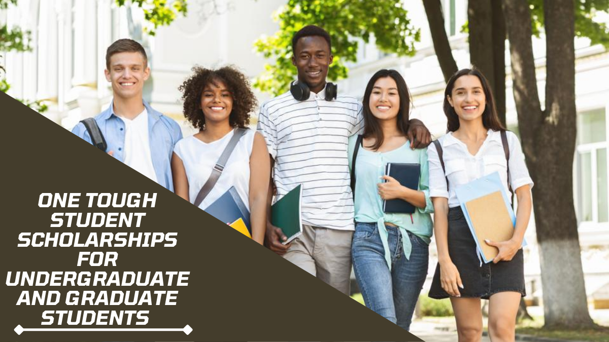 One Tough Student Scholarships for Undergraduate and Graduate Students