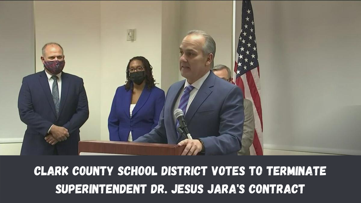 Clark County School District Votes to Terminate Superintendent Dr. Jesus Jara's Contract