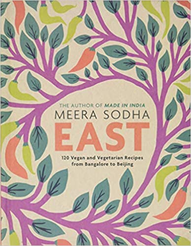 East: 120 Vegan and Vegetarian Recipes from Bangalore to Beijing by Meera Sodha