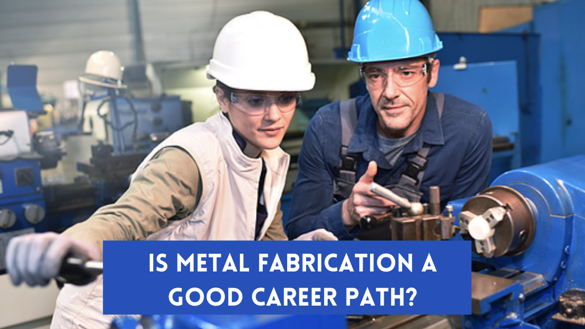 Is Metal Fabrication a Good Career Path