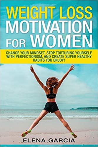 Weight Loss Motivation for Women by Elena Garcia