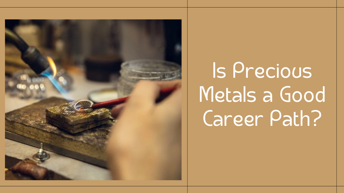 Is Precious Metals a Good Career Path