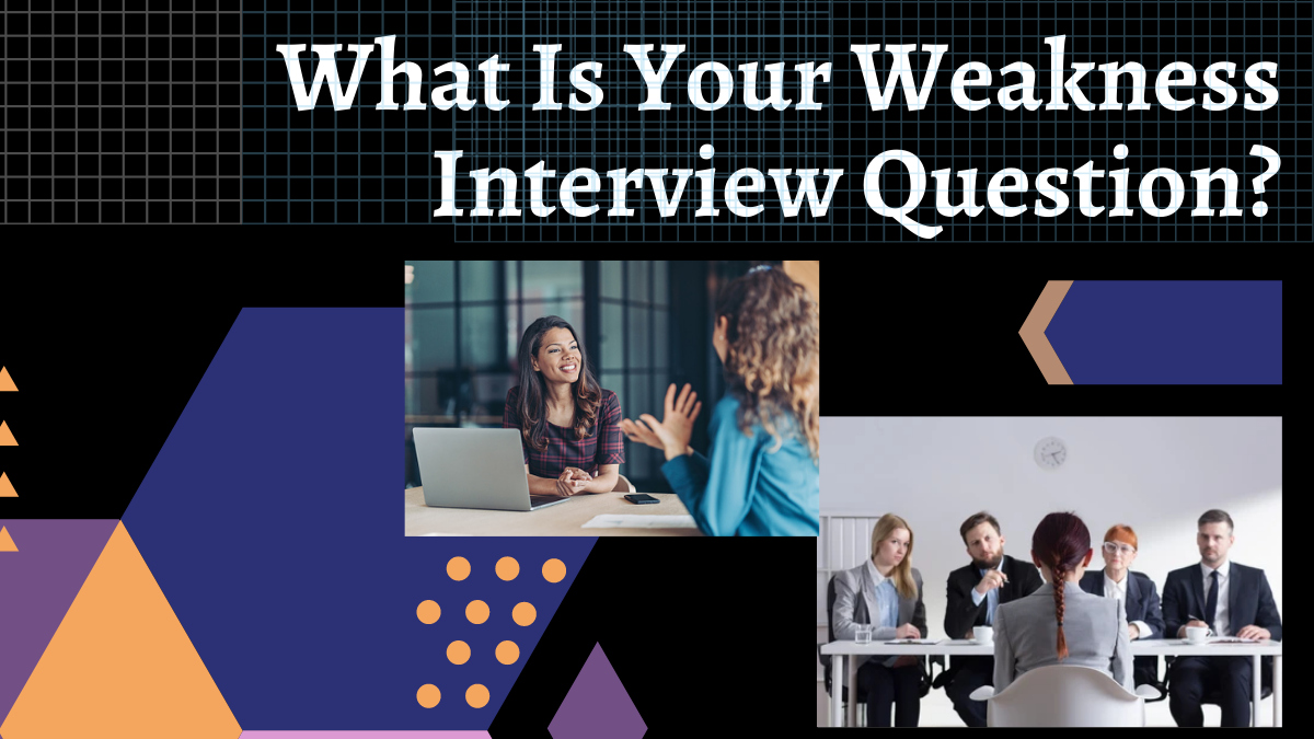 What is Your Weakness Interview Questions?