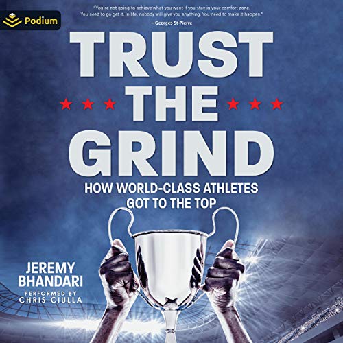 Trust the Grind: How World-Class Athletes Got to the Top