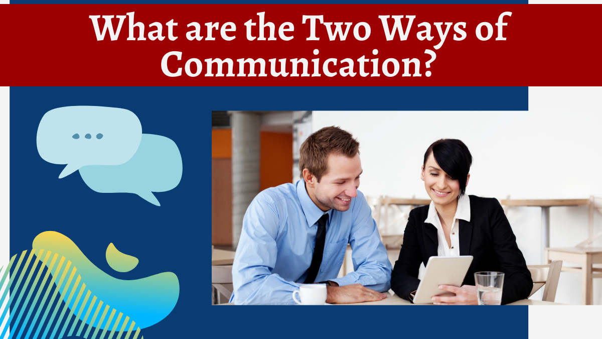What are the Two Ways of Communication