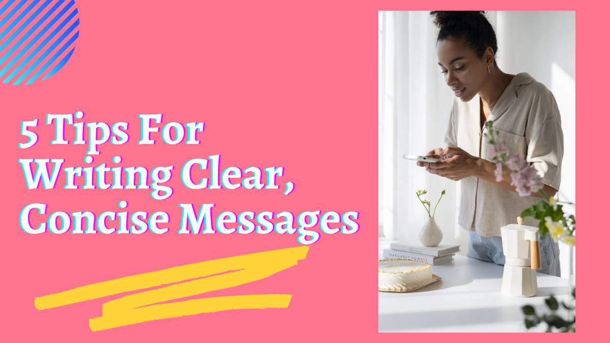 5 Tips For Writing Clear, Concise Messages