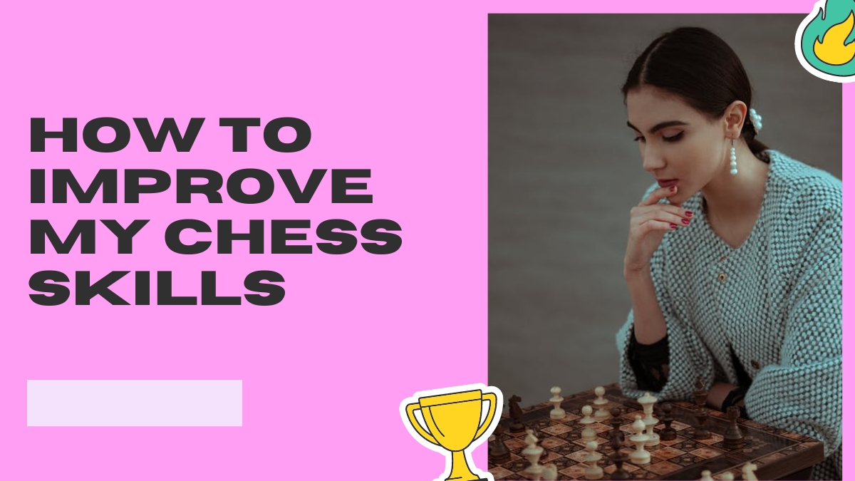 How to Improve My Chess Skills
