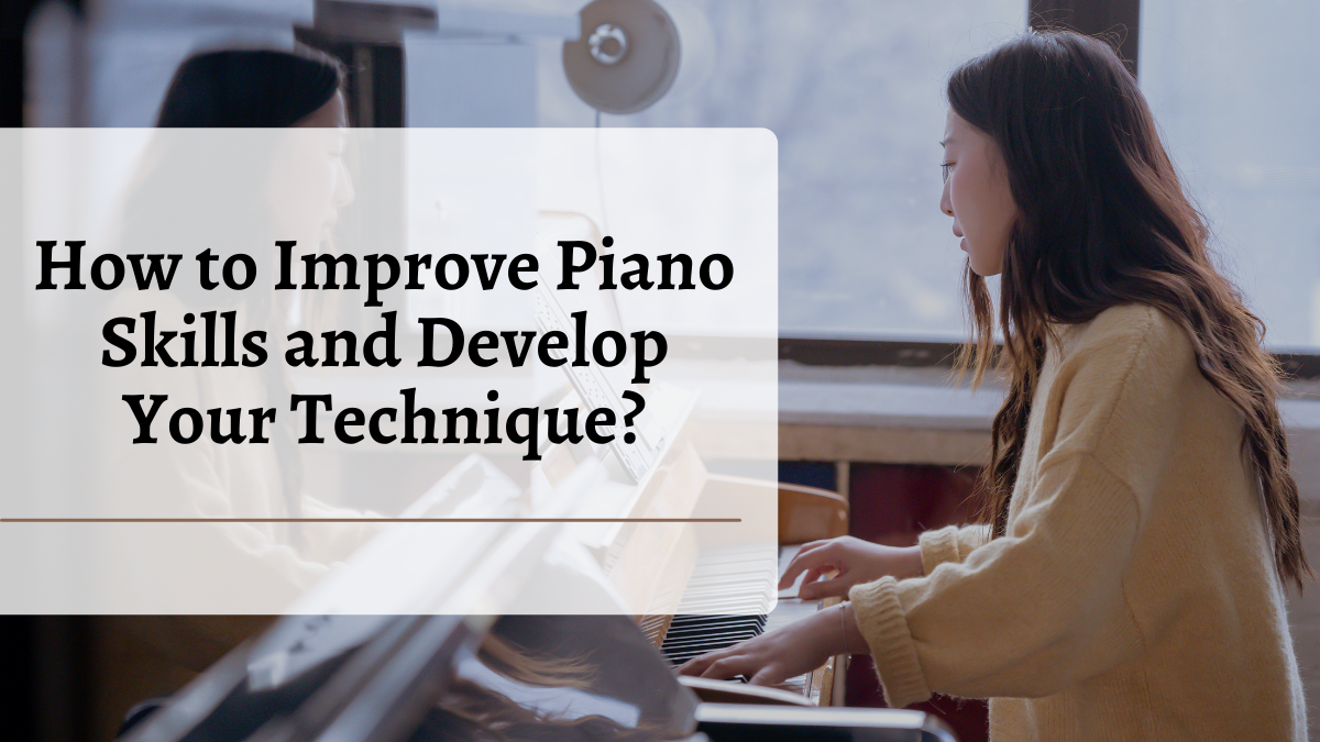 How to Improve Piano Skills and Develop Your Technique
