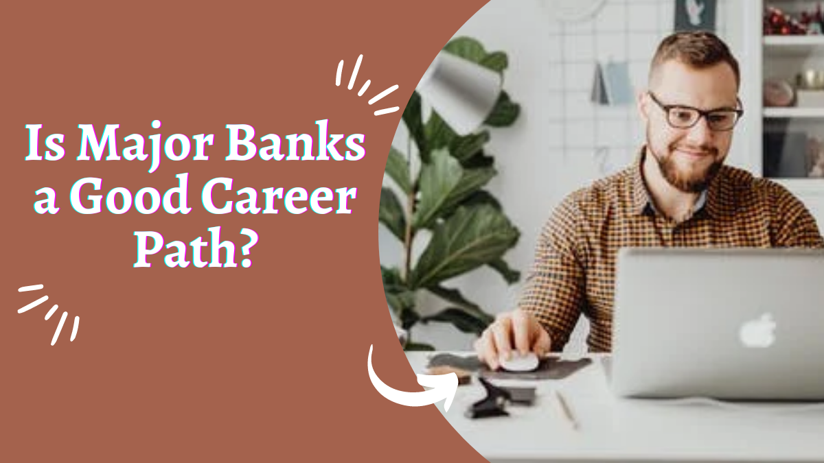 Is Major Banks a Good Career Path