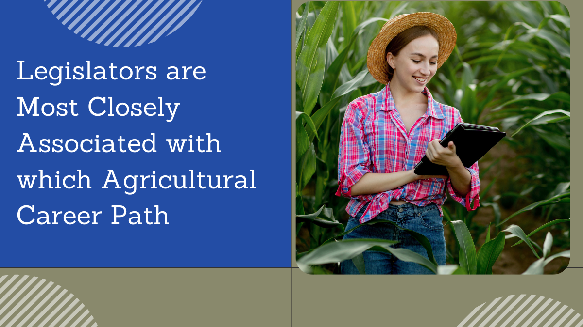 Legislators are Most Closely Associated with which Agricultural Career Path