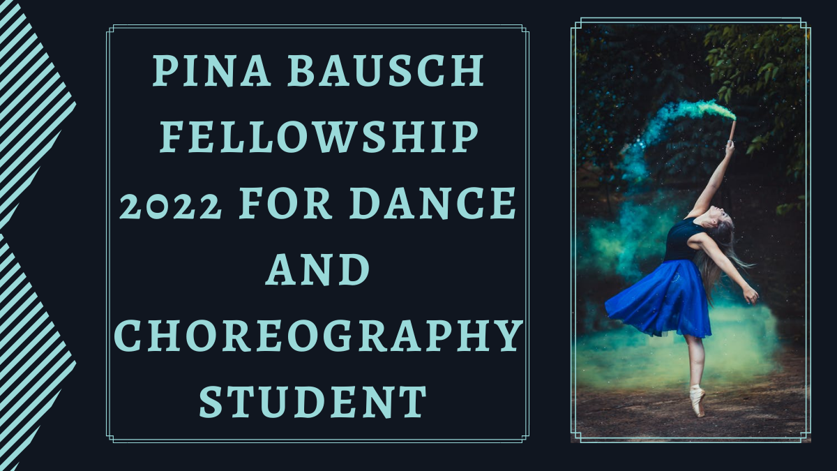Pina Bausch Fellowship 2022 For Dance and Choreography Student