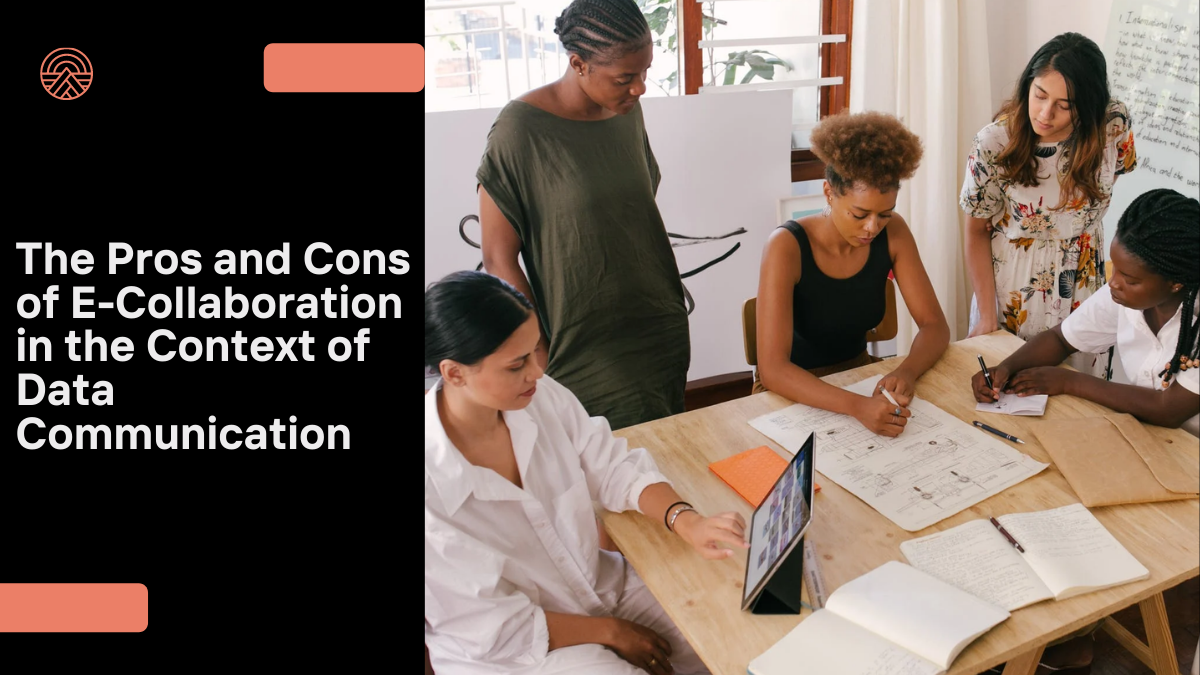 The Pros and Cons of E-Collaboration in the Context of Data Communication