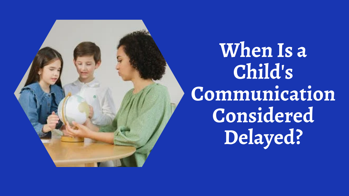 When Is a Child's Communication Considered Delayed