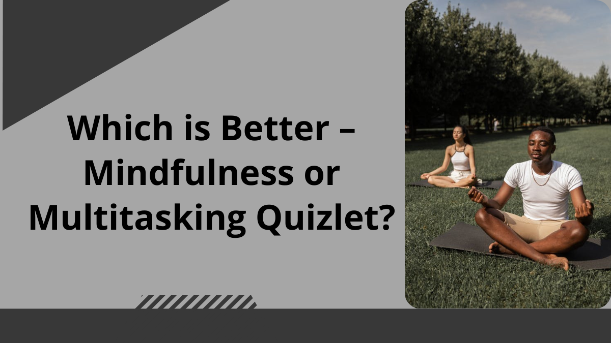 Which is Better – Mindfulness or Multitasking Quizlet
