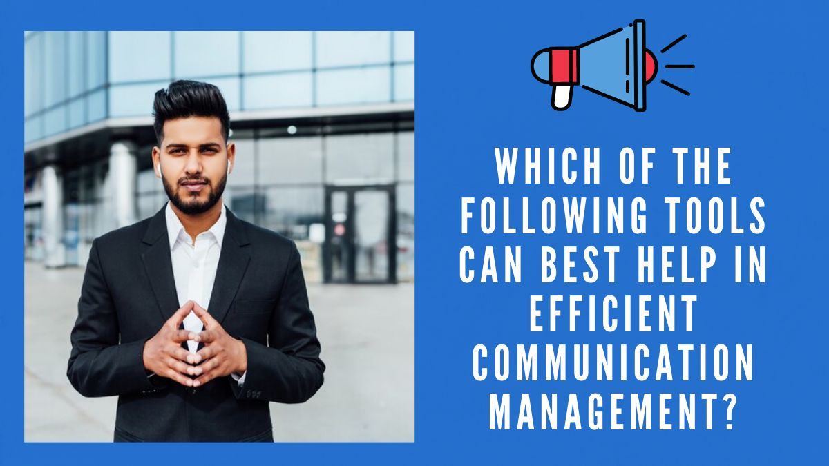 Which of the Following Tools Can Best Help in Efficient Communication Management