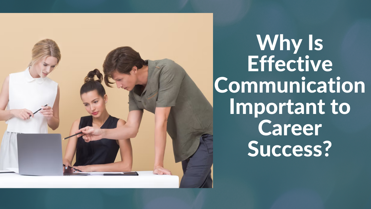 Why Is Effective Communication Important to Career Success?