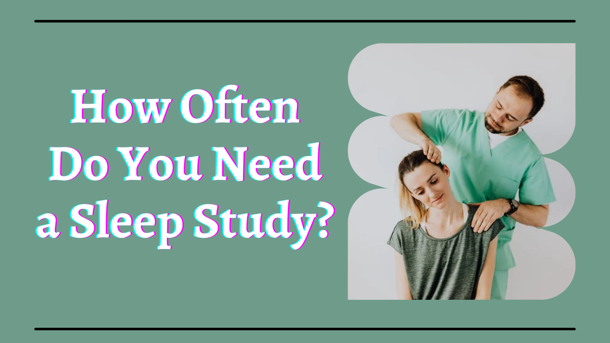 How Often Do You Need a Sleep Study