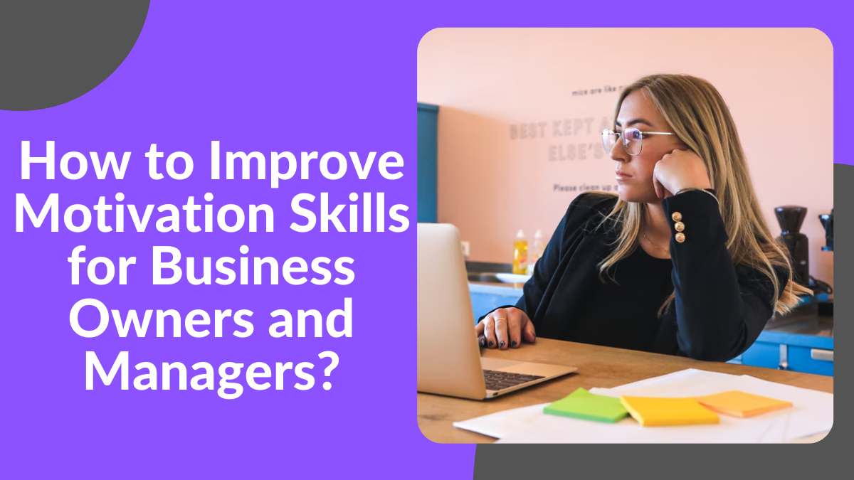 How to Improve Motivation Skills for Business Owners and Managers?