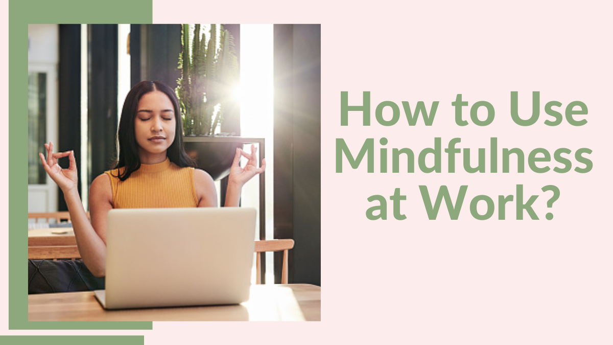 How to Use Mindfulness at Work?