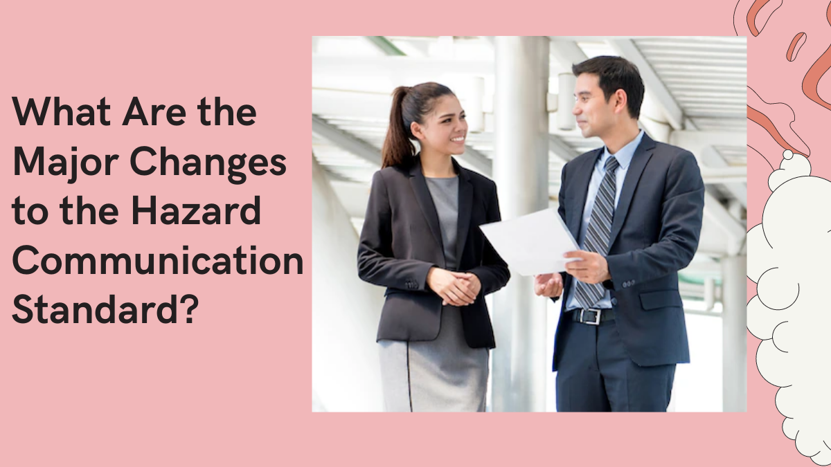 What Are the Major Changes to the Hazard Communication Standard?