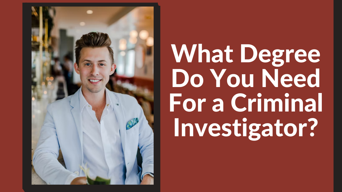 What Degree Do You Need For a Criminal Investigator?