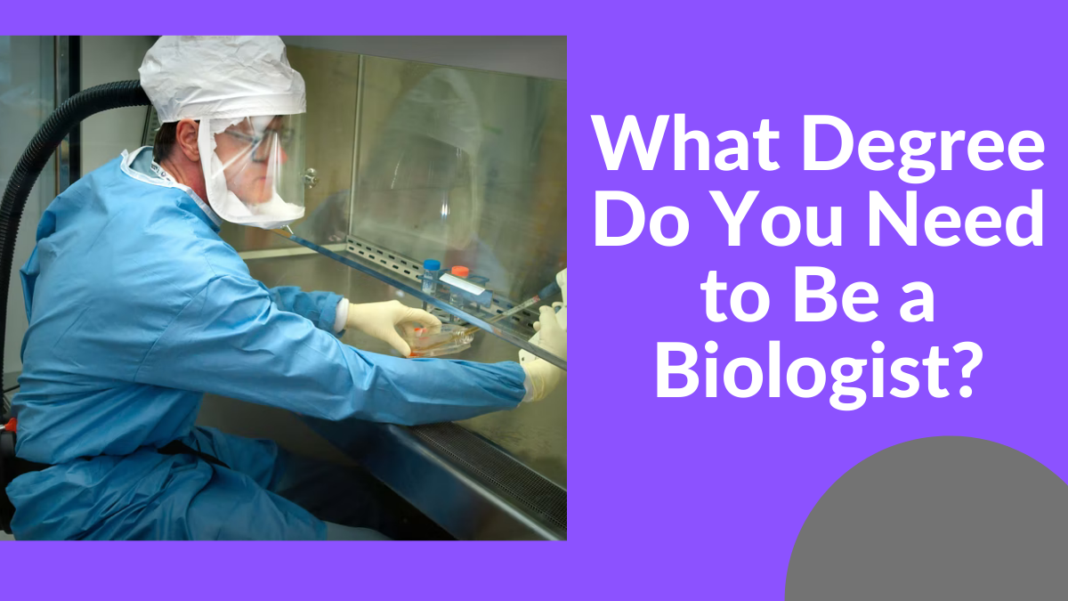 What Degree Do You Need to Be a Biologist?